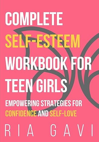 Complete Self-Esteem Workbook for Teen Girls: Empowering Strategies for Confidence and Self-Love - Epub + Converted Pdf